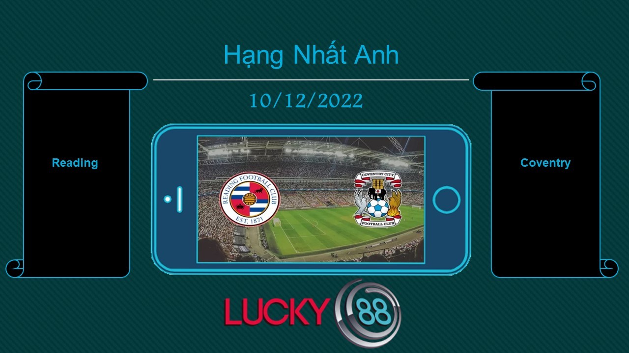 LUCKY88 Reading vs Coventry, Tip bóng đá miễn phí ngày 10/12/2022