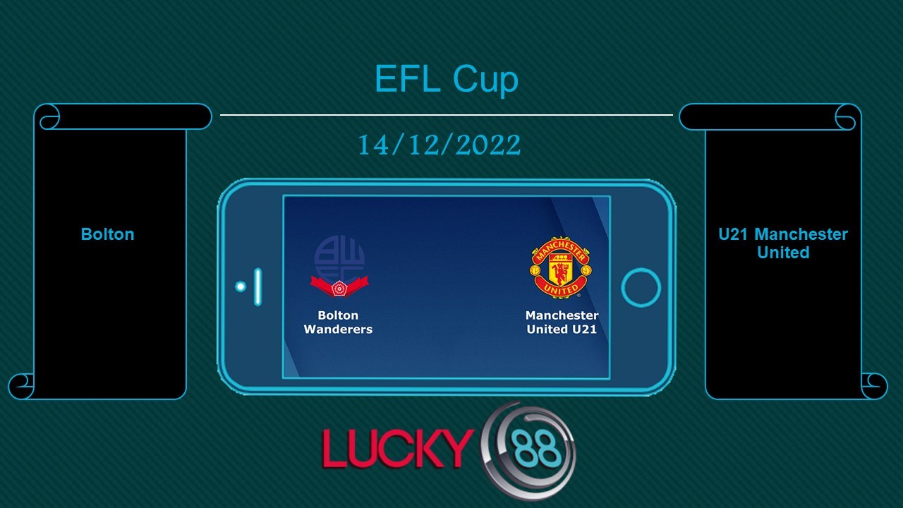 LUCKY88 Bolton vs U21 Manchester United  , Tip bóng đá miễn phí ngày 14/12/2022