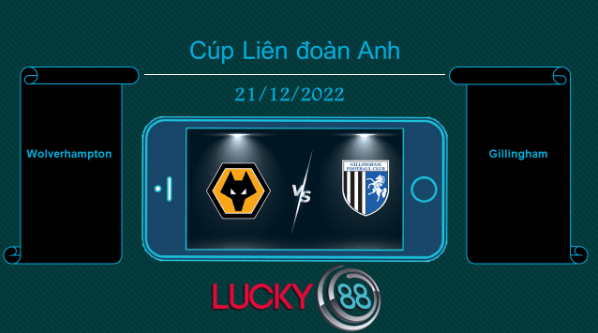 LUCKY88 Wolverhampton vs Gillingham, Tip bóng đá miễn phí ngày 21/12/2022