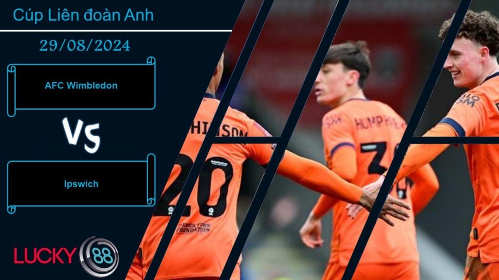 LUCKY88 AFC Wimbledon vs Ipswich, Nhận định bóng đá 29/08/2024, Tồn tại khoảng cách