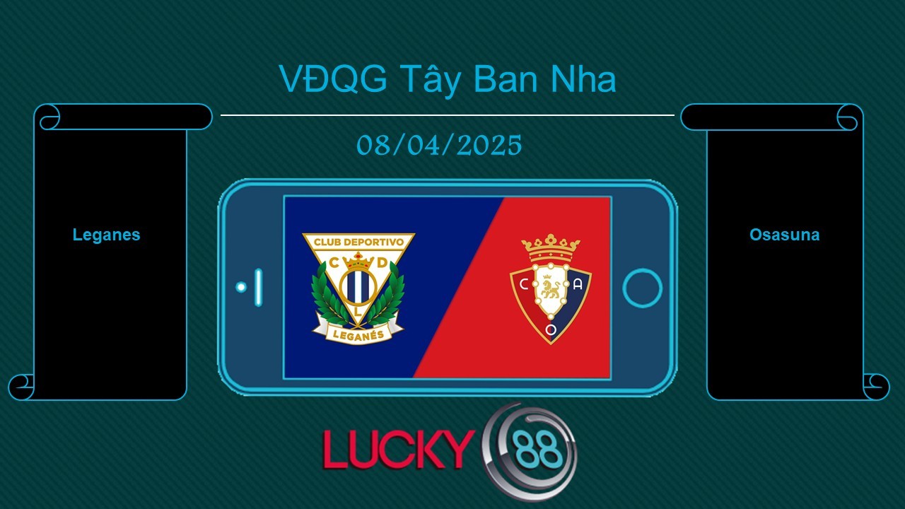 LUCKY88 Leganes vs Osasuna, Tip bóng đá miễn phí ngày 08/04/2025