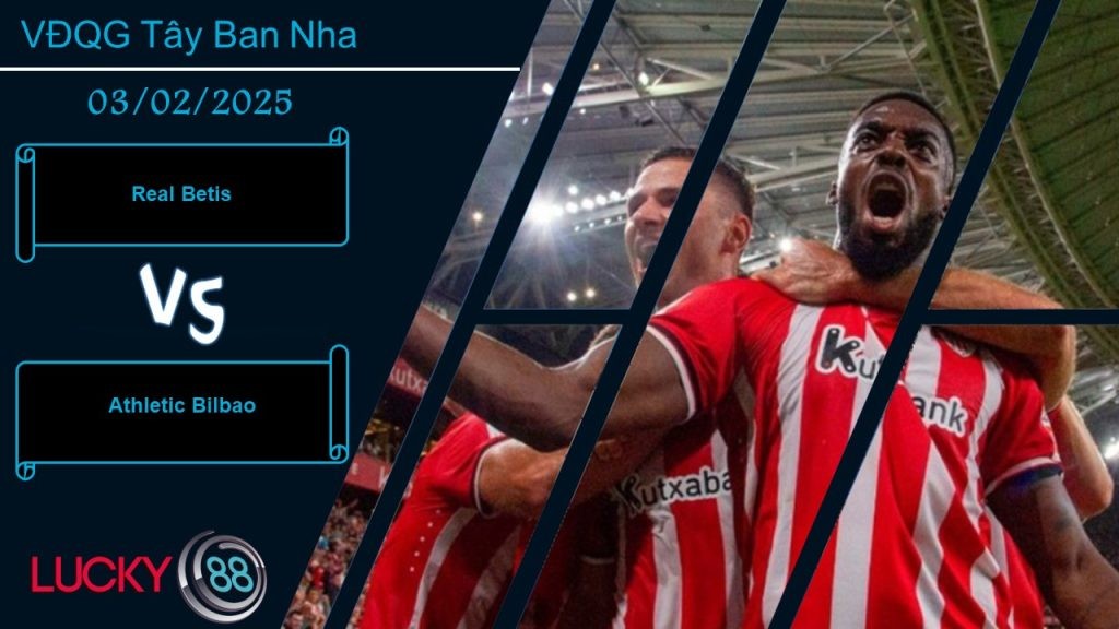 LUCKY88 Real Betis vs Athletic Bilbao, Nhận định bóng đá 03/02/2025, Mang tới nỗi lo