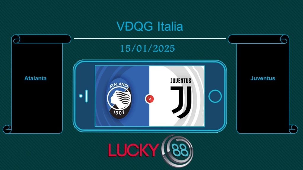 LUCKY88 Atalanta vs Juventus, Tip bóng đá miễn phí ngày 15/01/2025
