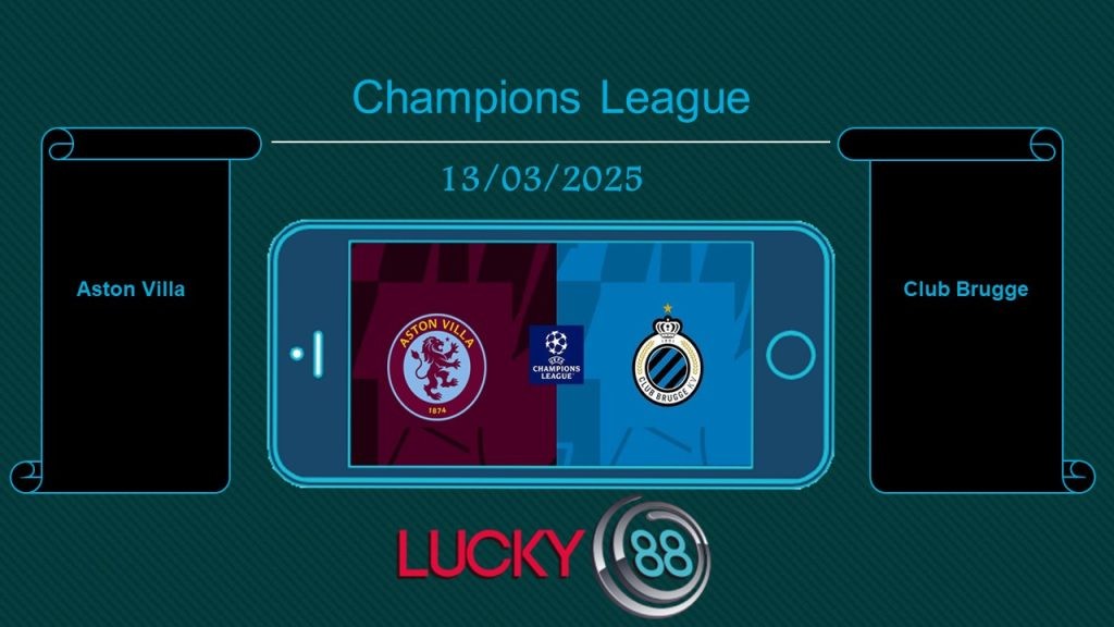 LUCKY88 Aston Villa vs Club Brugge, Tip bóng đá miễn phí ngày 13/03/2025