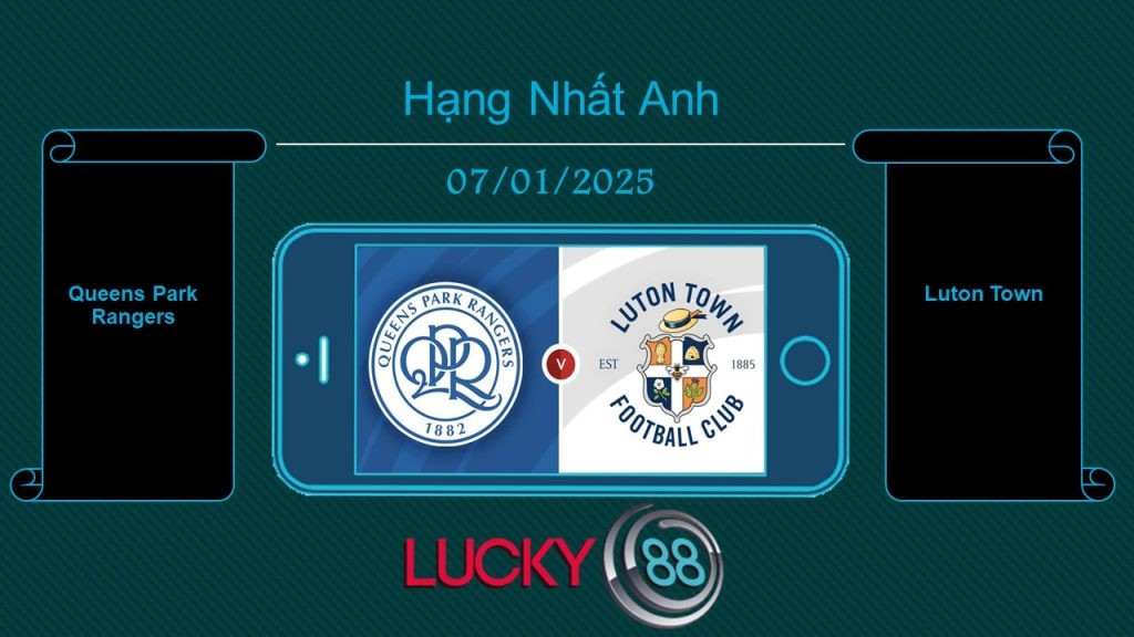 LUCKY88 Queens Park Rangers vs Luton Town, Tip bóng đá miễn phí ngày 07/01/2025
