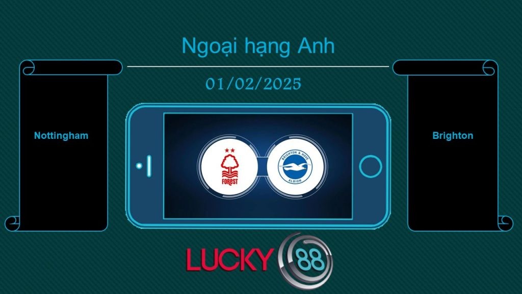 LUCKY88 Nottingham vs Brighton, Tip bóng đá miễn phí ngày 01/02/2025